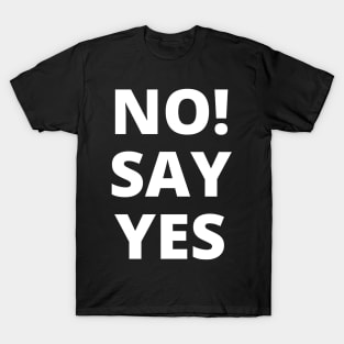 No! Say yes - white letters on a black background in a word composition T-Shirt